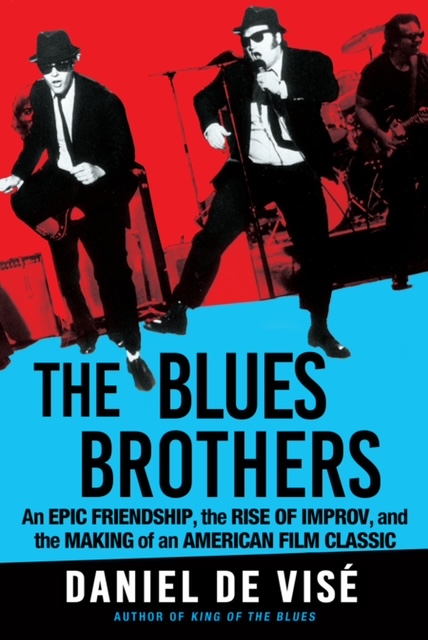 The Blues Brothers: An Epic Friendship, the Rise of Improv, and the Making of an American Film Classic